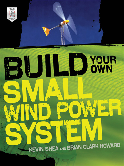 Title details for Build Your Own Small Wind Power System by Kevin Shea - Available